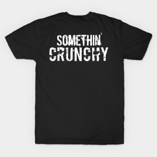 SOMETHIN' CRUNCHY T-Shirt